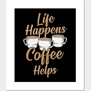 Life Happens Coffee Helps Funny Caffeine Lover Posters and Art